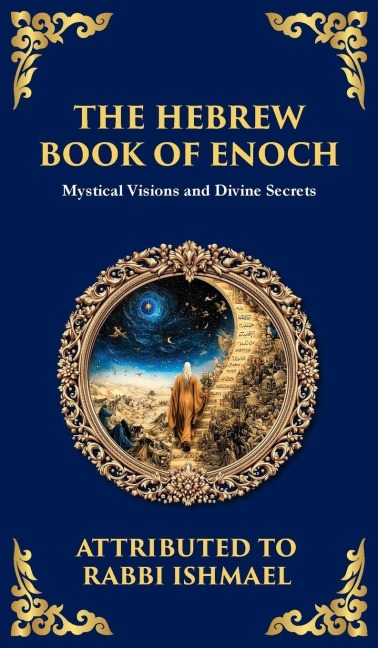 The Hebrew Book of Enoch (Enoch III): Mystical Visions and Divine Secrets (Deluxe Hardbound Edition)