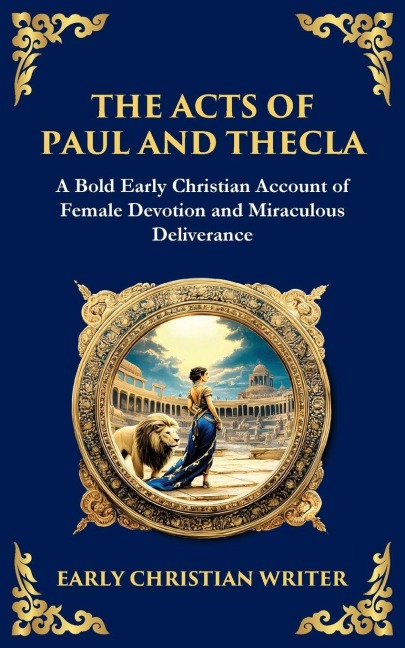 The Acts of Paul and Thecla: A Timeless Tale of Faith, Courage, and Devotion