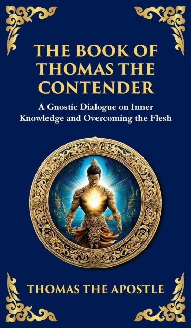 The Book of Thomas the Contender: Mystical Teachings on the Struggle for Enlightenment (Deluxe Hardbound Edition)