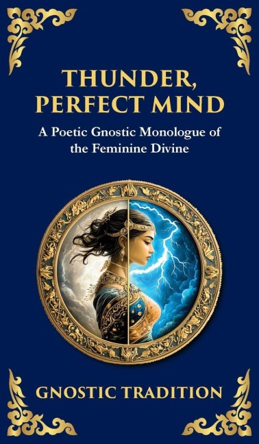 Thunder, Perfect Mind: Mystical Wisdom of the Divine Feminine (Deluxe Hardbound Edition)