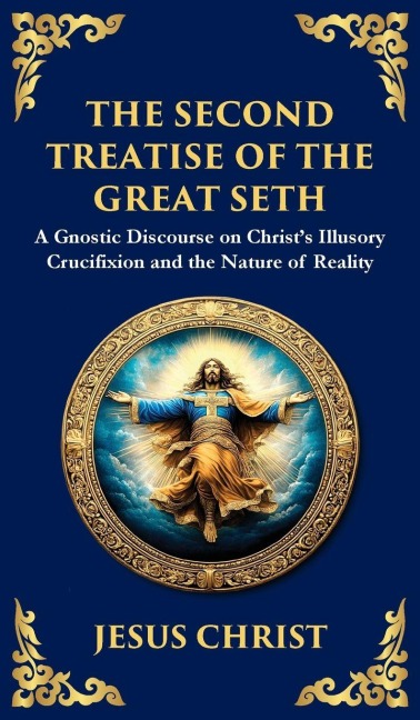 The Second Treatise of the Great Seth: Revealing the Hidden Wisdom of the Savior (Deluxe Hardbound Edition)