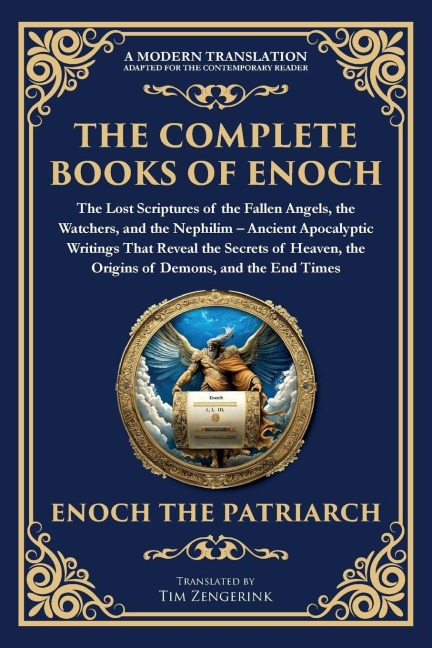 The Complete Books of Enoch - The Lost Scriptures of the Fallen Angels, the Watchers, and the Nephilim: Ancient Apocalyptic Writings That Reveal the Secrets of Heaven, the Origins of Demons, and the End Times