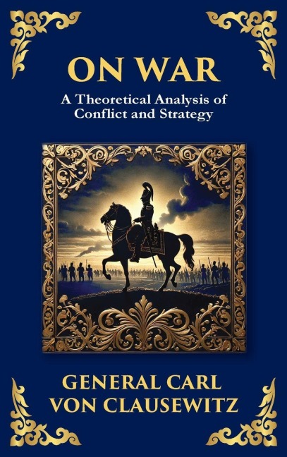 On War: The Timeless Guide to Strategy, Warfare, and Leadership (Deluxe Hardbound Edition)