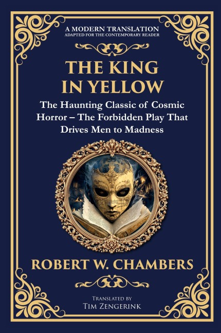 The King in Yellow: A Classic Collection of Supernatural and Cosmic Horror Stories - Madness, Mystery, and the Unknown