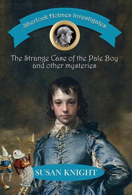 Sherlock Holmes Investigates: The Strange Case of the Pale Boy & other mysteries
