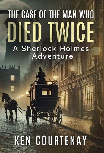 The Case of the Man Who Died Twice: A Sherlock Holmes Adventure