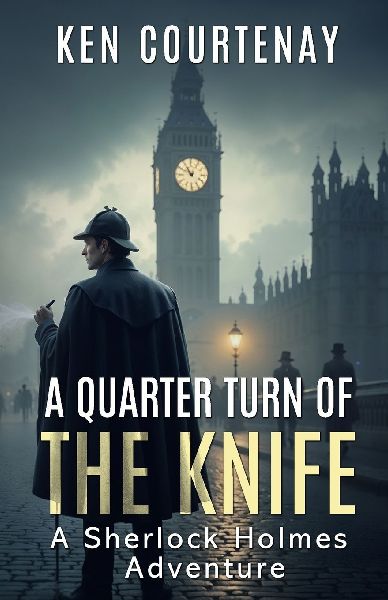 A Quarter Turn of the Knife: A Sherlock Holmes Adventure