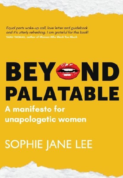 Beyond Palatable: A manifesto for unapologetic women