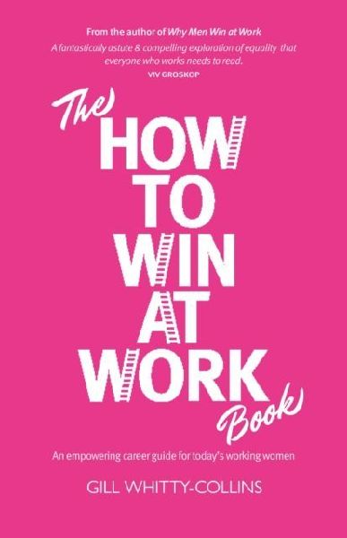 The How to Win at Work Book: An empowering career guide for todays working women