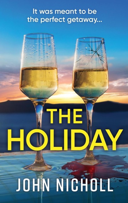 The Holiday: A completely addictive psychological thriller from BESTSELLER John Nicholl