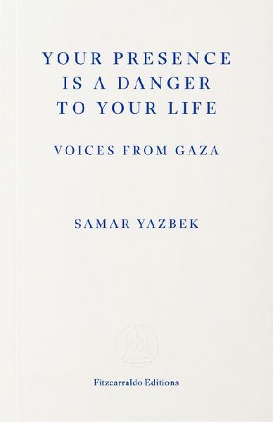 Your Presence Is a Danger to Your Life: Voices from Gaza