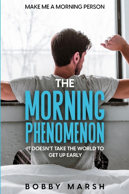 Make Me A Morning Person: The Morning Phenomenon - It Doesnt Take The World To Get Up Early
