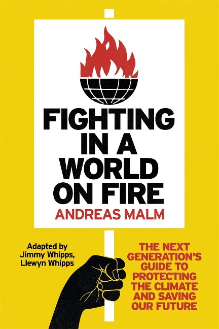 Fighting in a World on Fire: The Next Generations Guide to Protecting the Climate and Saving Our Future