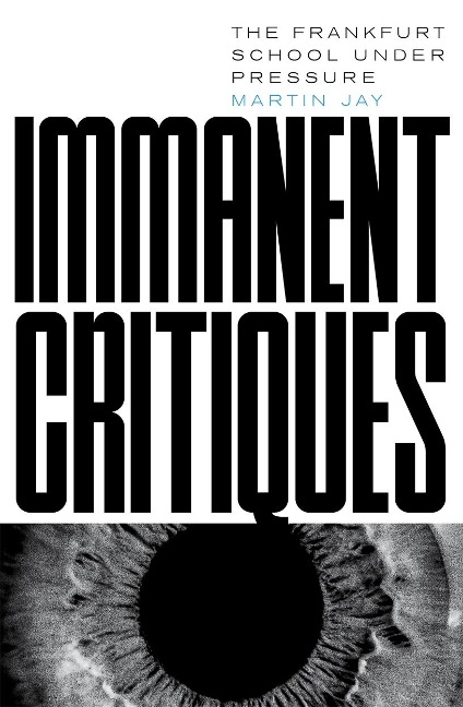 Immanent Critiques: The Frankfurt School under Pressure
