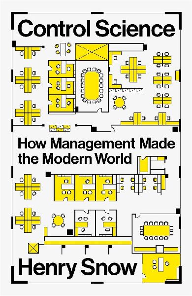 Control Science: How Management Made the Modern World