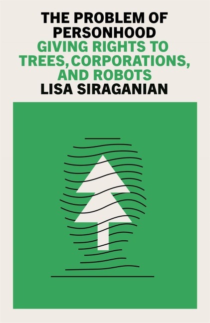 The Problem of Personhood: Giving Rights to Trees, Corporations and Robots
