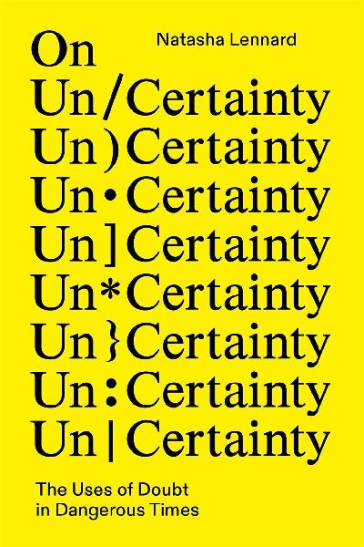 On Un/Certainty: The Uses of Doubt in Dangerous Times