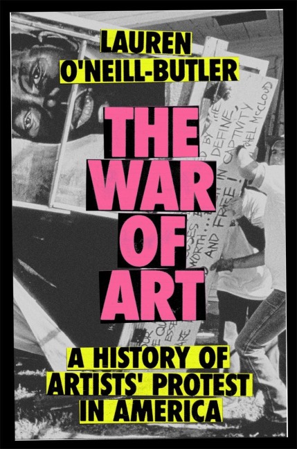 The War of Art: A History of Artists' Protest In America