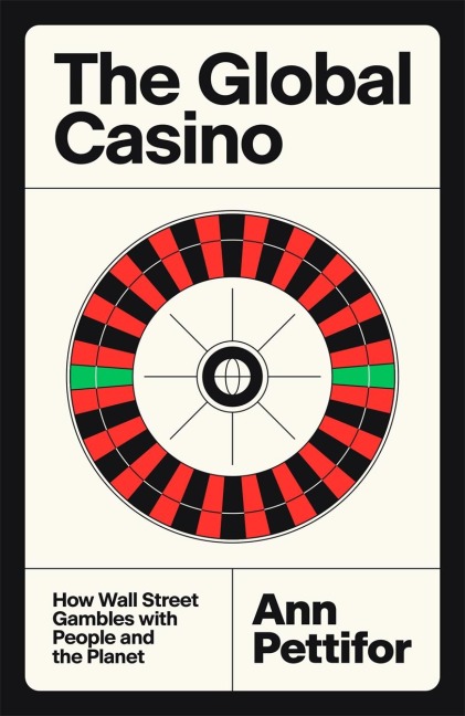 The Global Casino: How Wall Street Gambles with People and the Planet