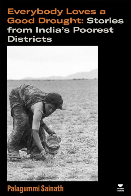 Everybody Loves a Good Drought: Stories from Indias Poorest Districts