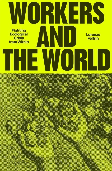Workers and the World: Fighting Ecological Crisis from Within