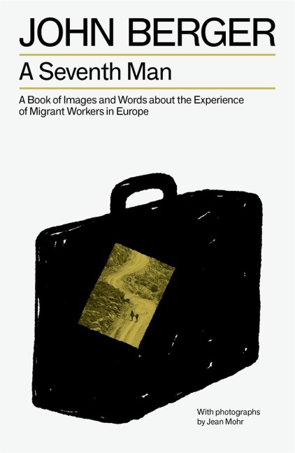 A Seventh Man: A Book of Images and Words about the Experience of Migrant Workers in Europe