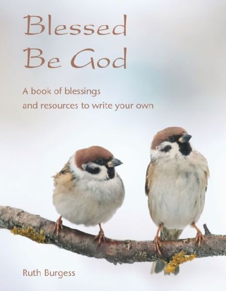 Blessed Be God: A book of blessings - and resources to write your own