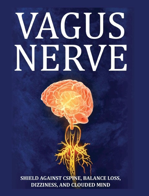 Vagus Nerve: Tips for your C Spine, Balance Loss, Dizziness, and Clouded Mind. Learn Self-Help Exercises, How to Stimulate and Activate Your Vagus Nerve Through Meditation and the Polyvagal Theory