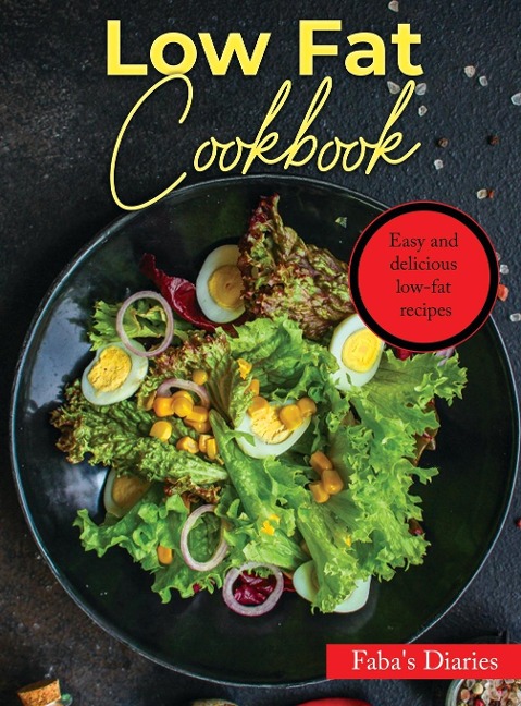 LOW FAT COOKBOOK: Easy and delicious low-fat recipes