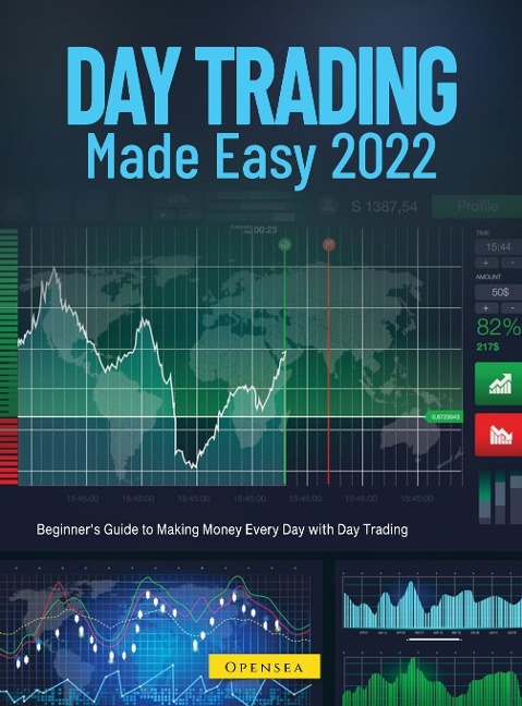 Day Trading Made Easy 2022: Beginners Guide to Making Money Every Day with Day Trading