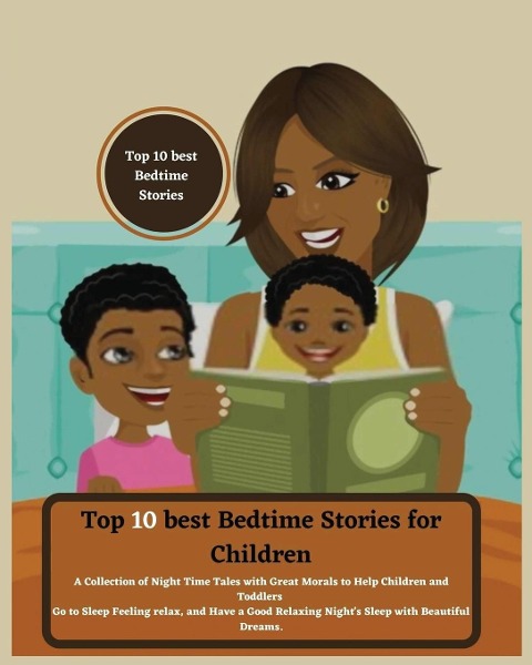 Top 10 best Bedtime Stories for Children: A Collection of Night Time Tales with Great Morals to Help Children and Toddlers Go to Sleep Feeling relax and Have a Good Relaxing Nights Sleep with Beautiful Dreams