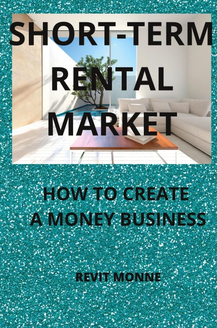 Short-Term Rental Market: How to Create A Money Business!