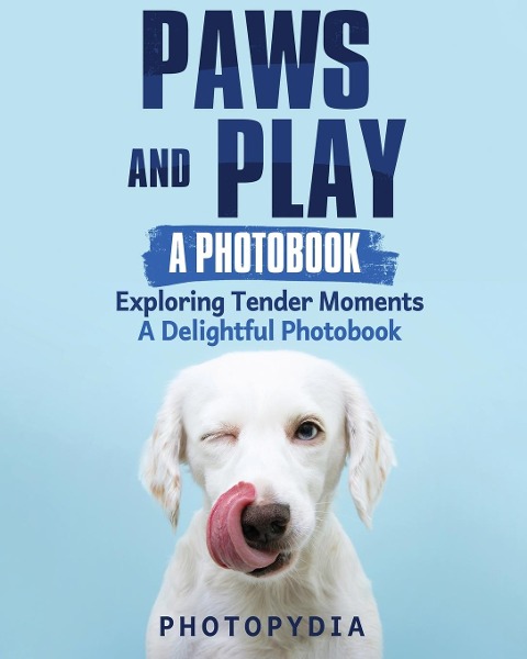 Paws and Play - A Photobook: Exploring Tender Moments - A Delightful Photobook