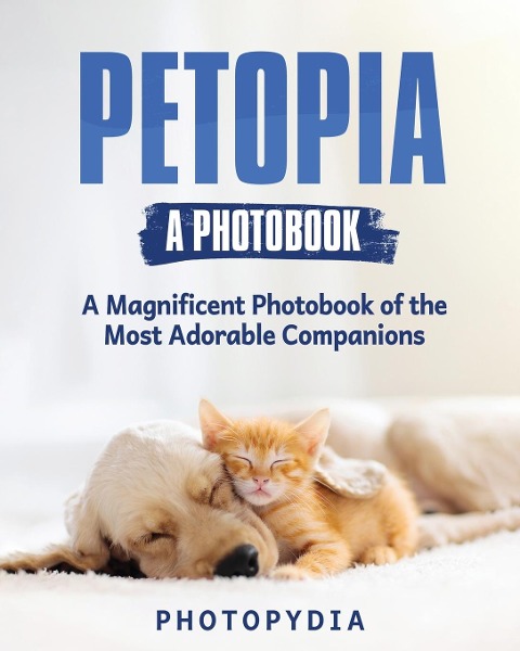 Petopia - A Photobook: A Whimsical Showcase of Adorable Companions