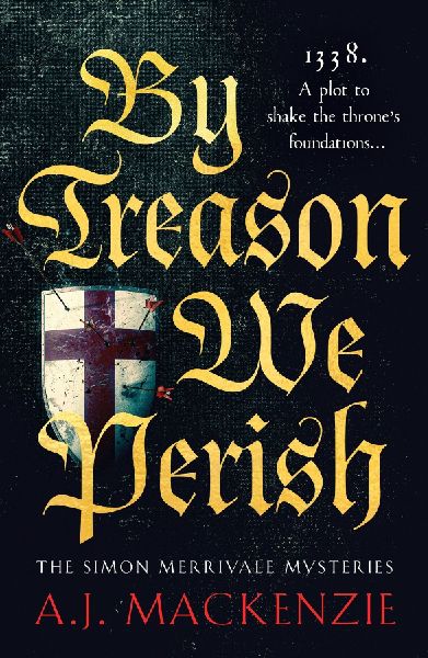 By Treason We Perish: An utterly compelling medieval historical mystery
