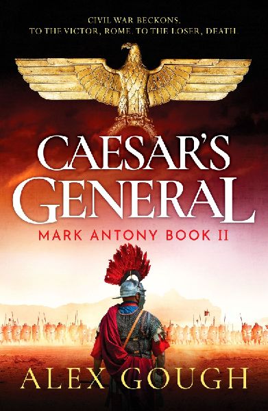 Caesars General: An epic Roman adventure of civil war, love and loyalty