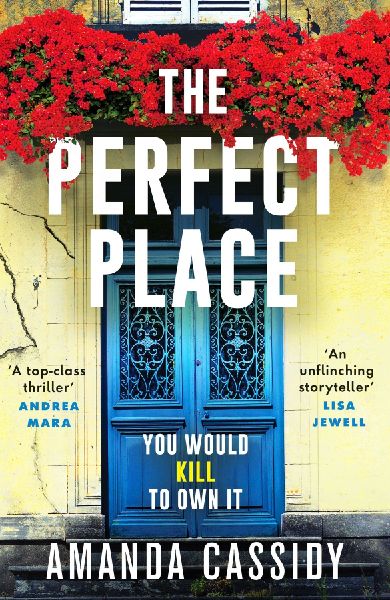 The Perfect Place: Escape to the Chateau meets The Paris Apartment in this twisty, unputdownable crime thriller