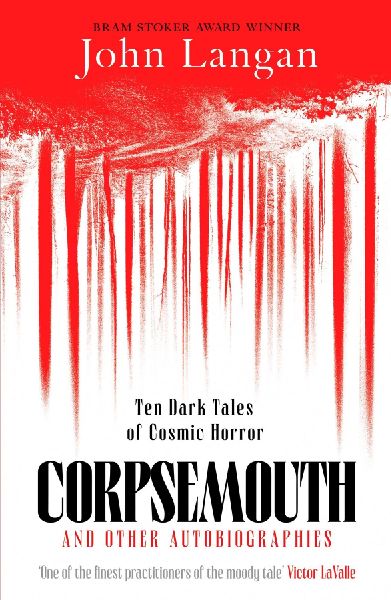 Corpsemouth and Other Autobiographies: Ten Dark Tales of Cosmic Horror