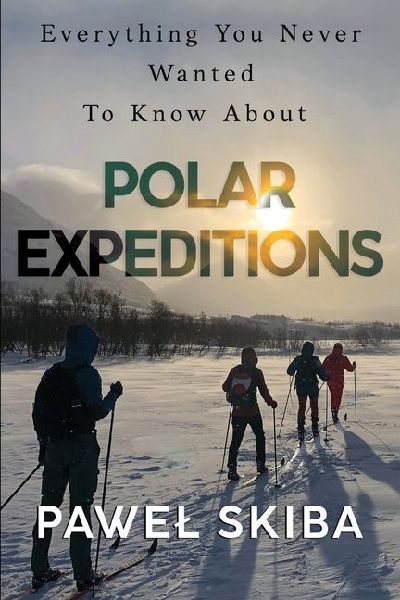 Everything You Never Wanted To Know About Polar Expeditions