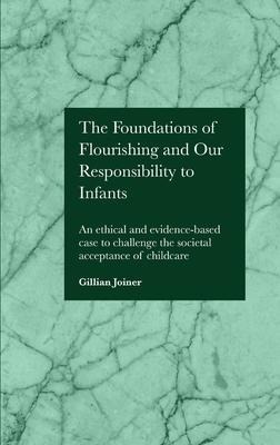 The Foundations of Flourishing and Our Responsibility to Infants: An Ethical and Evidence-Based Case to Challenge the Societal Acceptance of Childcare