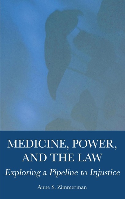 Medicine, Power, and the Law: Exploring a Pipeline to Injustice
