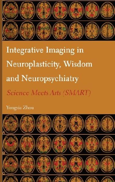 Integrative Imaging in Neuroplasticity, Wisdom and Neuropsychiatry: Science Meets Arts (SMART)