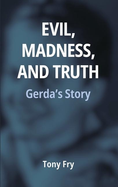 Evil, Madness, and Truth: Gerda's Story