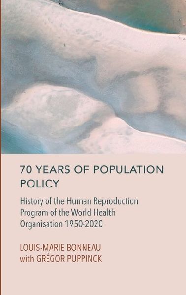 70 Years of Population Policy: History of the Human Reproduction Program of the World Health Organisation 1950-2020