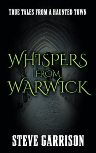 Whispers from Warwick True Tales from a Haunted Town