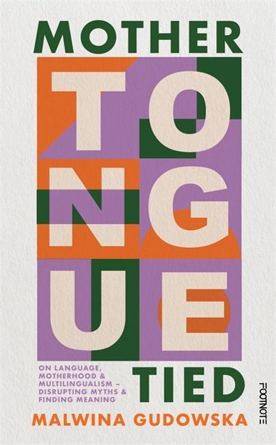 Mother Tongue Tied: On Language, Motherhood & Multilingualism