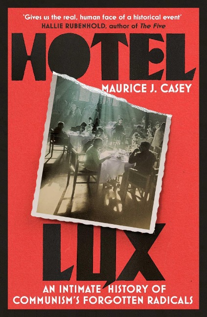 Hotel Lux: An Intimate History of Communism's Forgotten Radicals