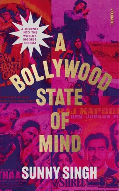 A Bollywood State of Mind: A journey into the worlds biggest cinema