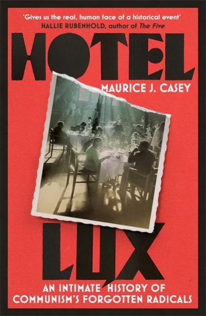 Hotel Lux: An Intimate History of Communisms Forgotten Radicals
