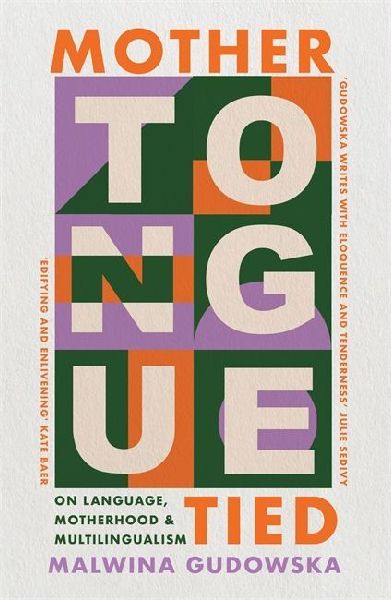 Mother Tongue Tied: On Language, Motherhood & Multilingualism